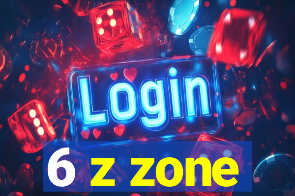 6 z zone